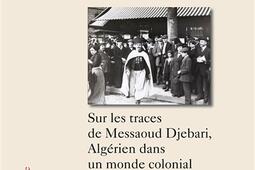 Le désinformateur : sur les traces de Messaoud Djebari, Algérien dans un monde colonial.jpg