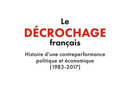 Le decrochage francais  histoire dune contreperformance politique et economique 19832017_PUF_9782130863014.jpg