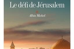 Le defi de Jerusalem  un voyage en Terre sainte_Albin Michel_9782226450241.jpg