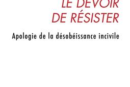 Le devoir de résister : apologie de la désobéissance incivile.jpg