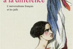 Le droit à la différence : l'universalisme français et les Juifs.jpg