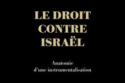 Le droit contre Israel  anatomie dune instrumen_Grasset_9782246847526.jpg