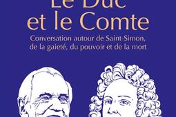 Le duc et le comte : conversation autour de Saint-Simon, de la gaieté, du pouvoir et de la mort.jpg