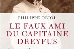 Le faux ami du capitaine Dreyfus : Picquart, l'affaire et ses mythes.jpg