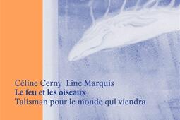 Le feu et les oiseaux : talisman pour le monde qui viendra.jpg