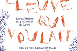 Le fleuve qui voulait écrire : les auditions du parlement de Loire.jpg