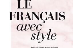 Le français avec style : mes astuces pour mieux s'exprimer et en finir avec les erreurs les plus courantes.jpg
