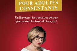 Le français pour adultes consentants : un livre aussi instructif que délirant pour réviser les bases du français !.jpg