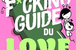 Le fucking guide du love  tout ce que vous voule_First Editions_9782412091685.jpg