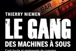 Le gang des machines à sous : cash facile et règlements de comptes.jpg