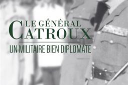 Le general Catroux  un militaire bien diplomate_Editions Pierre de Taillac_Perrin_9782364453135.jpg