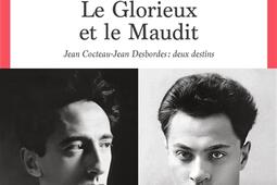 Le glorieux et le maudit : Jean Cocteau-Jean Desbordes, deux destins.jpg