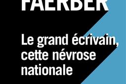 Le grand écrivain, cette névrose nationale.jpg