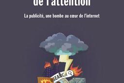 Le grand krach de l'attention : la publicité, une bombe au coeur de l'Internet.jpg