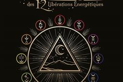 Le grand livre des 12 libérations énergétiques : mémoires cellulaires, lecture méditative, visualisation.jpg