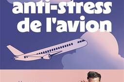 Le guide antistress de lavion  voyagez zen avec_Gallimard loisirs_9782742468140.jpg