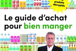 Le guide d'achat pour bien manger : 700 produits décryptés.jpg