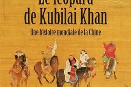 Le leopard de Kubilai Khan  une histoire mondiale de la Chine  XIIIeXXIe siecle_Payot.jpg