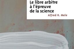 Le libre arbitre à l'épreuve de la science.jpg