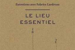 Le lieu essentiel  entretiens avec Fabrice Lardreau_Arthaud.jpg