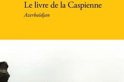 Le livre de la Caspienne. Vol. 1. Azerbaïdjan.jpg