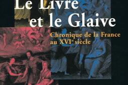Le livre et le glaive : chronique de la France au XVIe siècle.jpg