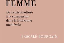 Le malheur detre femme  de la desinvolture a la compassion dans la litterature medievale_Ecole des chartes.jpg