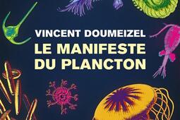 Le manifeste du plancton  lavenir du vivant_Ed des Equateurs_9782382847350.jpg