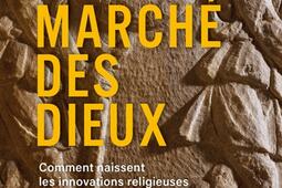 Le marche des dieux  comment naissent les innovations religieuses  du judaïsme au christianisme_PUF_9782130836018.jpg