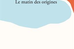 Le matin des origines_Verdier_9782378562021.jpg