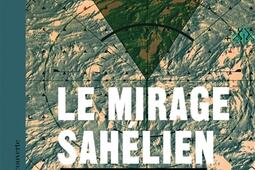 Le mirage sahelien  la France en guerre en Afrique  Serval Barkhane et apres _La Decouverte_9782348075469.jpg