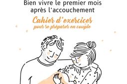 Le mois d'or : bien vivre le premier mois après l'accouchement : cahier d'exercices pour se préparer en couple.jpg