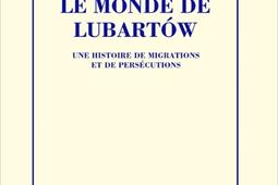 Le monde de Lubartow  une histoire de migrations _Minuit_9782707358691.jpg