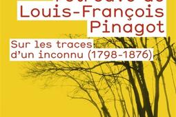 Le monde retrouvé de Louis-François Pinagot : sur les traces d'un inconnu (1798-1876).jpg