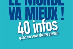 Le monde va mieux   40 infos quon ne vous donne_Telemaque_9782753305625.jpg