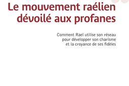 Le mouvement raelien devoile aux profanes  comment Rael utilise son reseau pour developper son charisme et la croyance de ses fideles_LHarmattan_9782343227894.jpg