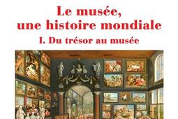 Le musée, une histoire mondiale. Vol. 1. Du trésor au musée.jpg