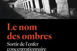 Le nom des ombres  sortir de lenfer concentratio_Seuil_9782021604641.jpg