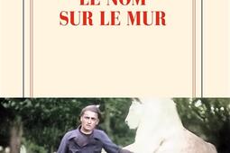 Le nom sur le mur_Gallimard_9782073061539.jpg