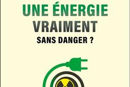 Le nucleaire  une energie vraiment sans danger _Dunod_9782100868322.jpg