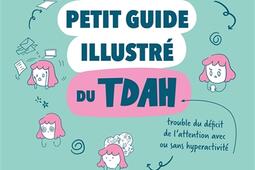 Le petit guide illustre du TDAH  enfin comprendre comment je fonctionne  Enfin apprendre a vivre avec _Albin Michel_9782226486523.jpg