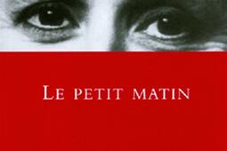 Le petit matin_Grasset_9782246159544.jpg
