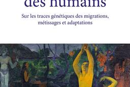Le peuple des humains : sur les traces génétiques des migrations, métissages et adaptations.jpg