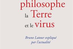 Le philosophe, la Terre et le virus : Bruno Latour expliqué par l'actualité.jpg