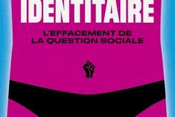Le piège identitaire : l'effacement de la question sociale.jpg