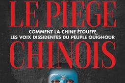 Le piege chinois  comment la Chine etouffe les voix dissidentes du peuple ouïghour  temoignage_Flammarion.jpg