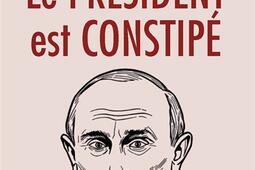 Le president est constipe_Cherche Midi_9782749183145.jpg