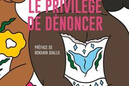 Le privilège de dénoncer : justice pour toutes les victimes de violences sexuelles.jpg