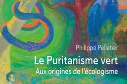 Le puritanisme vert : aux origines de l'écologisme.jpg