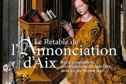 Le retable lAnnonciation dAix  recit prophetie et accomplissement dans lart de la fin du Moyen Age_Faton_9782878443400.jpg